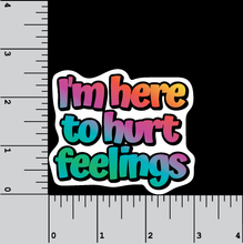 Load image into Gallery viewer, Here to Hurt Feelings Sticker
