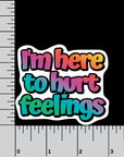 I'm Here To Hurt Feelings 3" Sticker