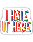 I Hate It Here vinyl sticker