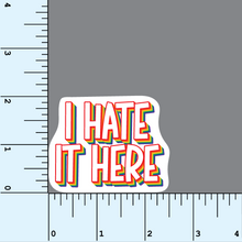 Load image into Gallery viewer, I Hate It Here vinyl sticker
