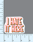 I Hate It Here vinyl sticker