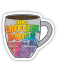 I like caffeine, dogs, and maybe like 3 people- coffee mug rainbow sticker