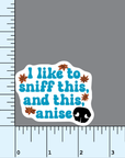 I like to sniff this, and this, anise vinyl sticker