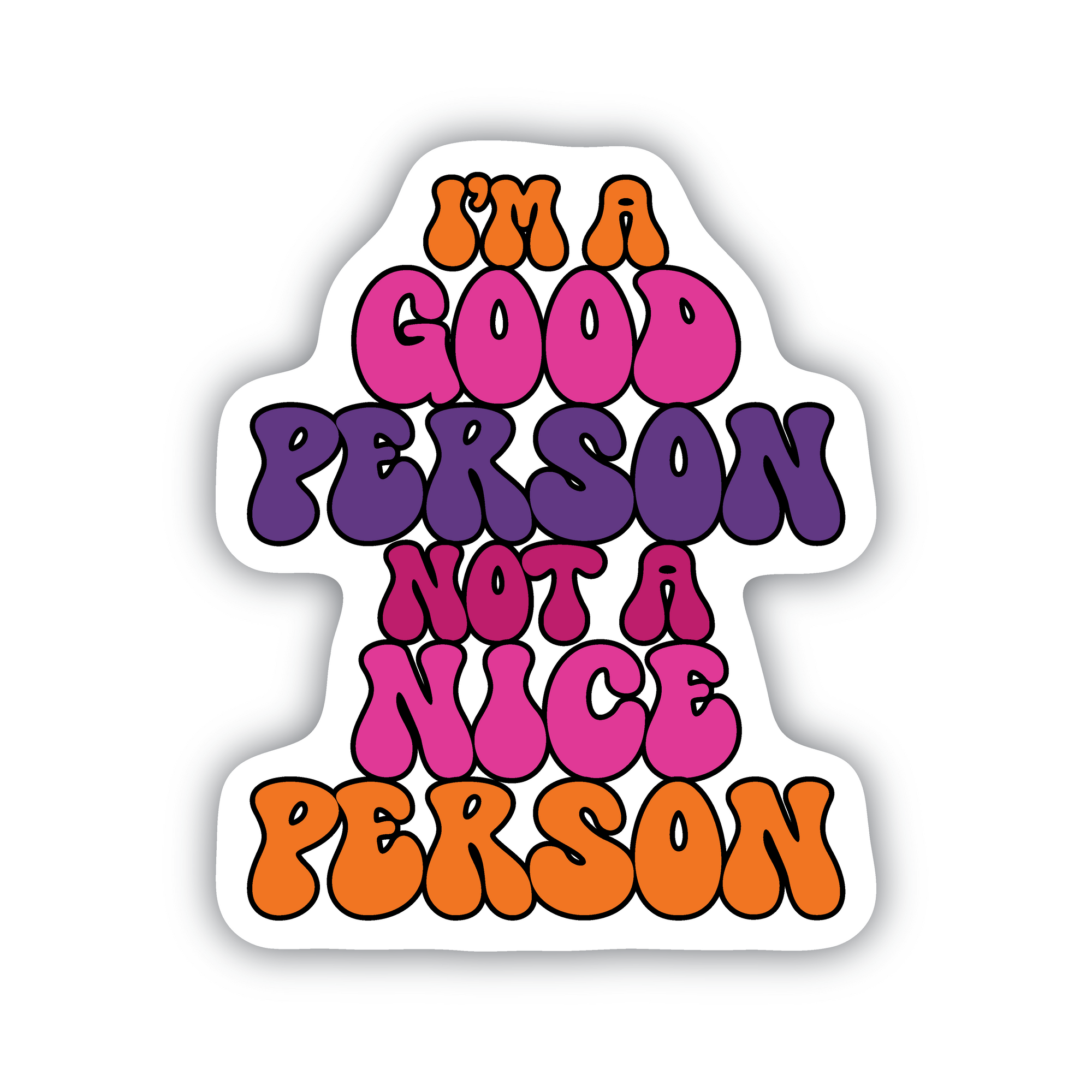 I&#39;m A Good Person Not A Nice Person vinyl sticker