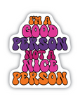 I'm A Good Person Not A Nice Person vinyl sticker