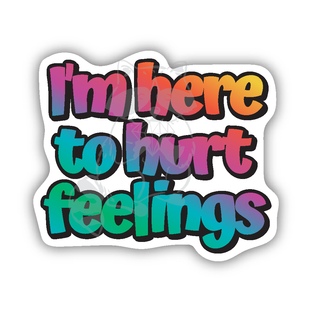 Here to Hurt Feelings Sticker