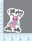 I Still Play With Dolls vinyl sticker