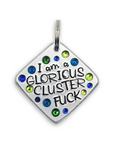 I am a Glorious Clusterfuck 1.5" ditto tag