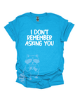 I Don't Remember Asking You Graphic T-shirt