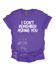 I Don't Remember Asking You Graphic T-shirt