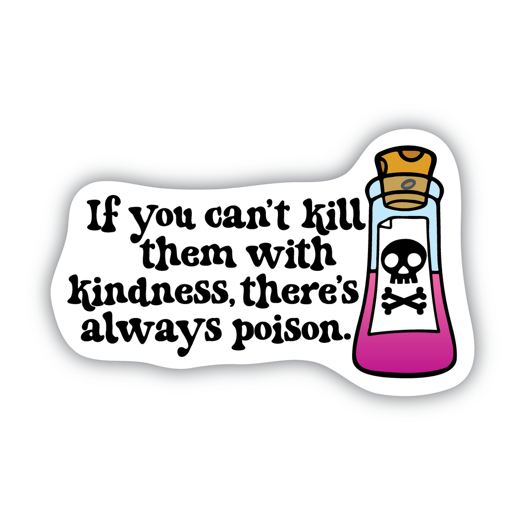 If You Can't Kill Them With Kindness... vinyl sticker