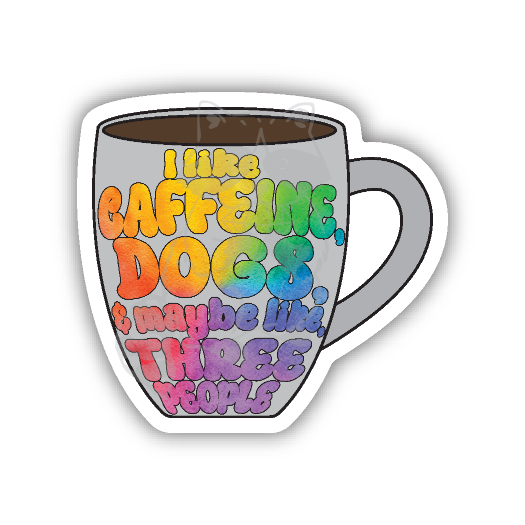 I like caffeine, dogs, and maybe like 3 people- coffee mug rainbow sticker