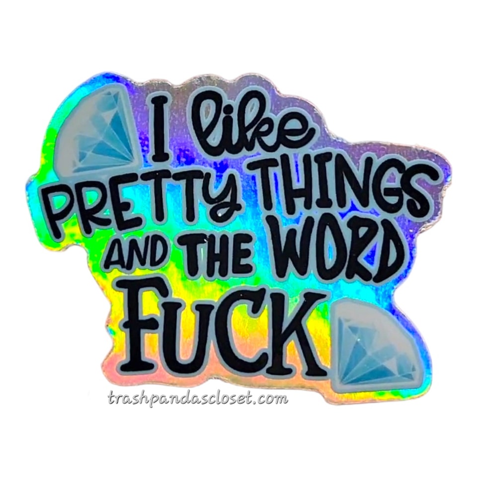 I Like Pretty Things Holographic Sticker - Trash Panda&#39;s Closet