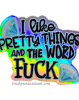 I Like Pretty Things Holographic Sticker - Trash Panda's Closet