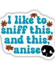 I like to sniff this, and this, anise vinyl sticker