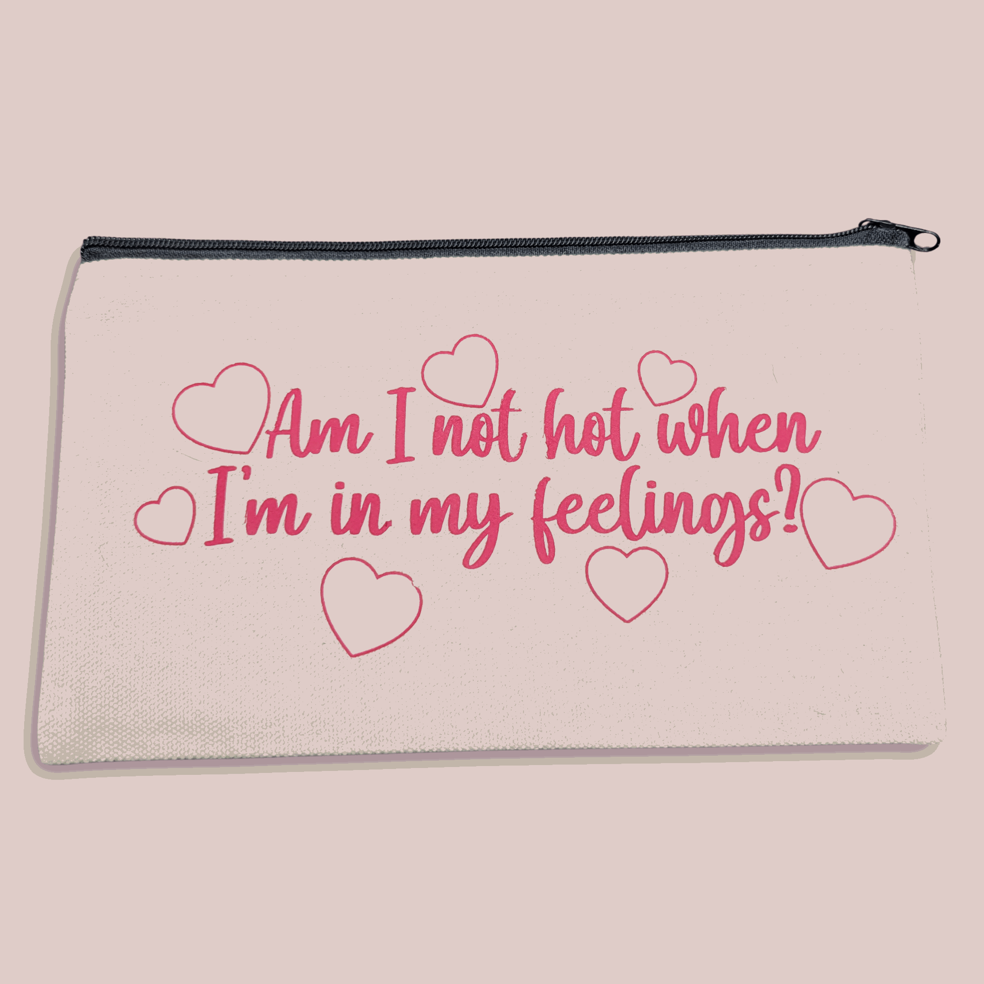 Am I not hot when I'm in my feelings?- oops canvas zip bag