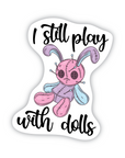 I Still Play With Dolls vinyl sticker