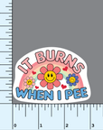 It Burns When I Pee vinyl sticker