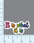 It Is What It Is vinyl sticker