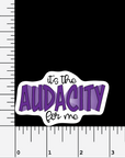 It's The Audacity For Me vinyl sticker