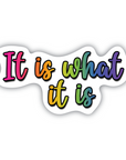 It Is What It Is vinyl sticker