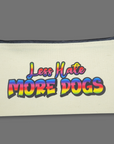 Less Hate More Dogs- oops canvas zip bag