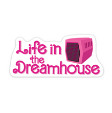 Load image into Gallery viewer, Life In The Dreamhouse 3 inch waterproof vinyl sticker
