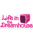 Life In The Dreamhouse 3 inch vinyl sticker