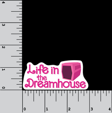 Load image into Gallery viewer, Life In The Dreamhouse 3 inch waterproof vinyl sticker

