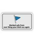 Marked Safe  From Ever Liking Your Bitch Ass Again sticker