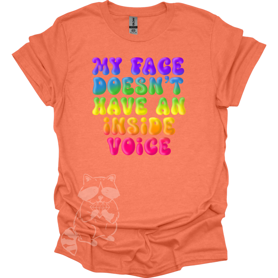 My Face Doesn't Have An Inside Voice T-Shirt