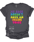 My Face Doesn't Have An Inside Voice T-Shirt