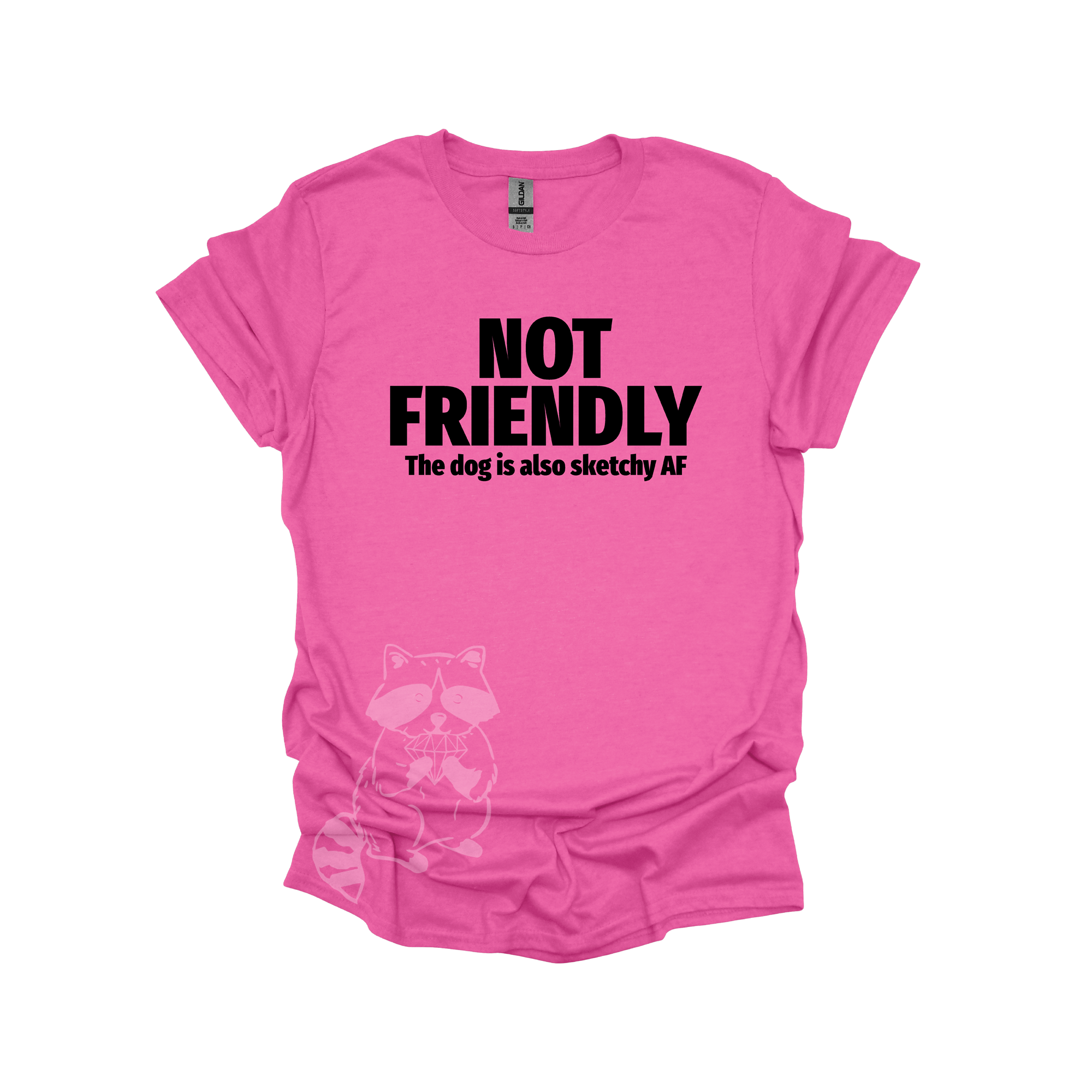 A pink shirt with the text "NOT FRIENDLY the dog is also sketchy af" printed in black.