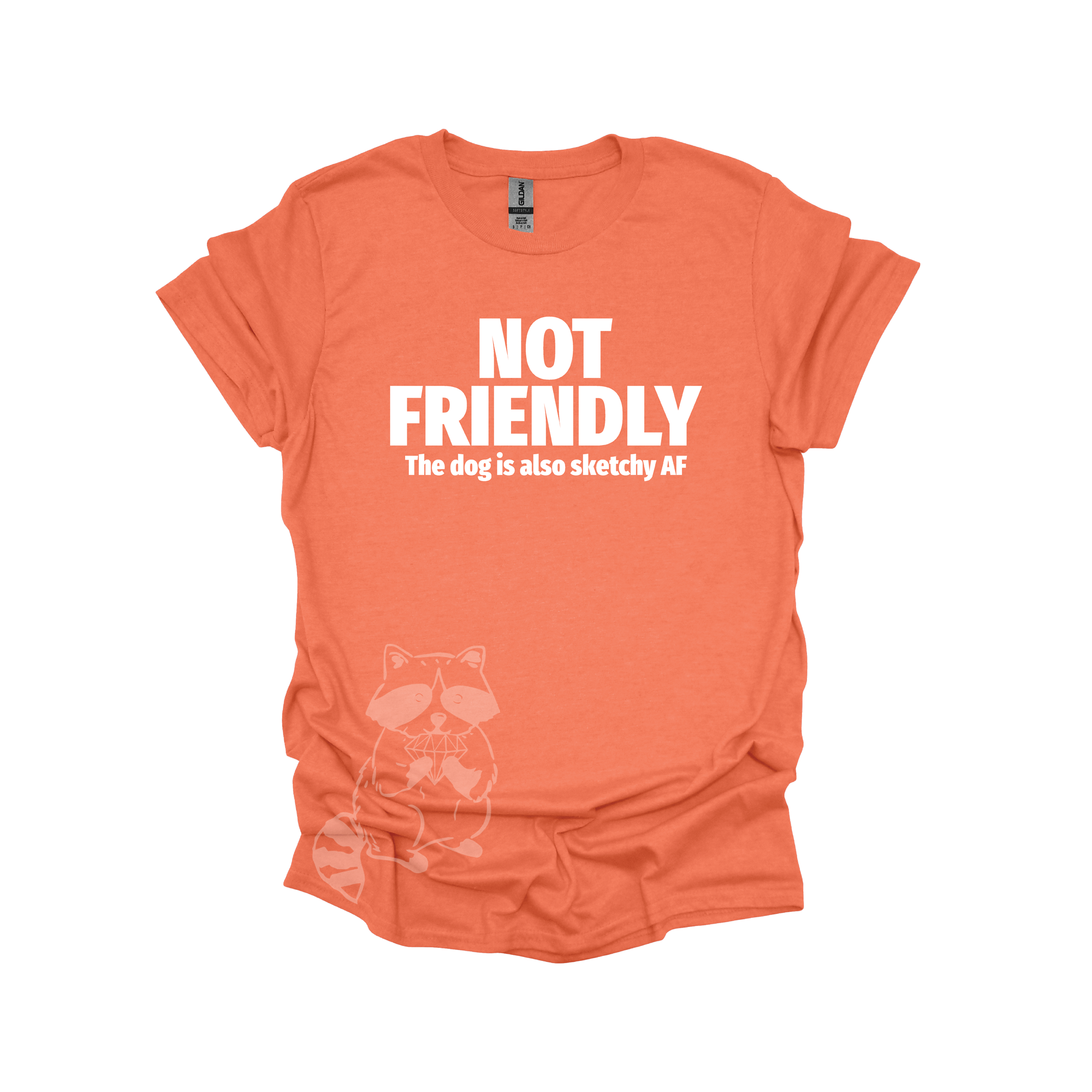 An orange t-shirt with the text &quot;NOT FRIENDLY the dog is also sketchy af&quot; printed in white.