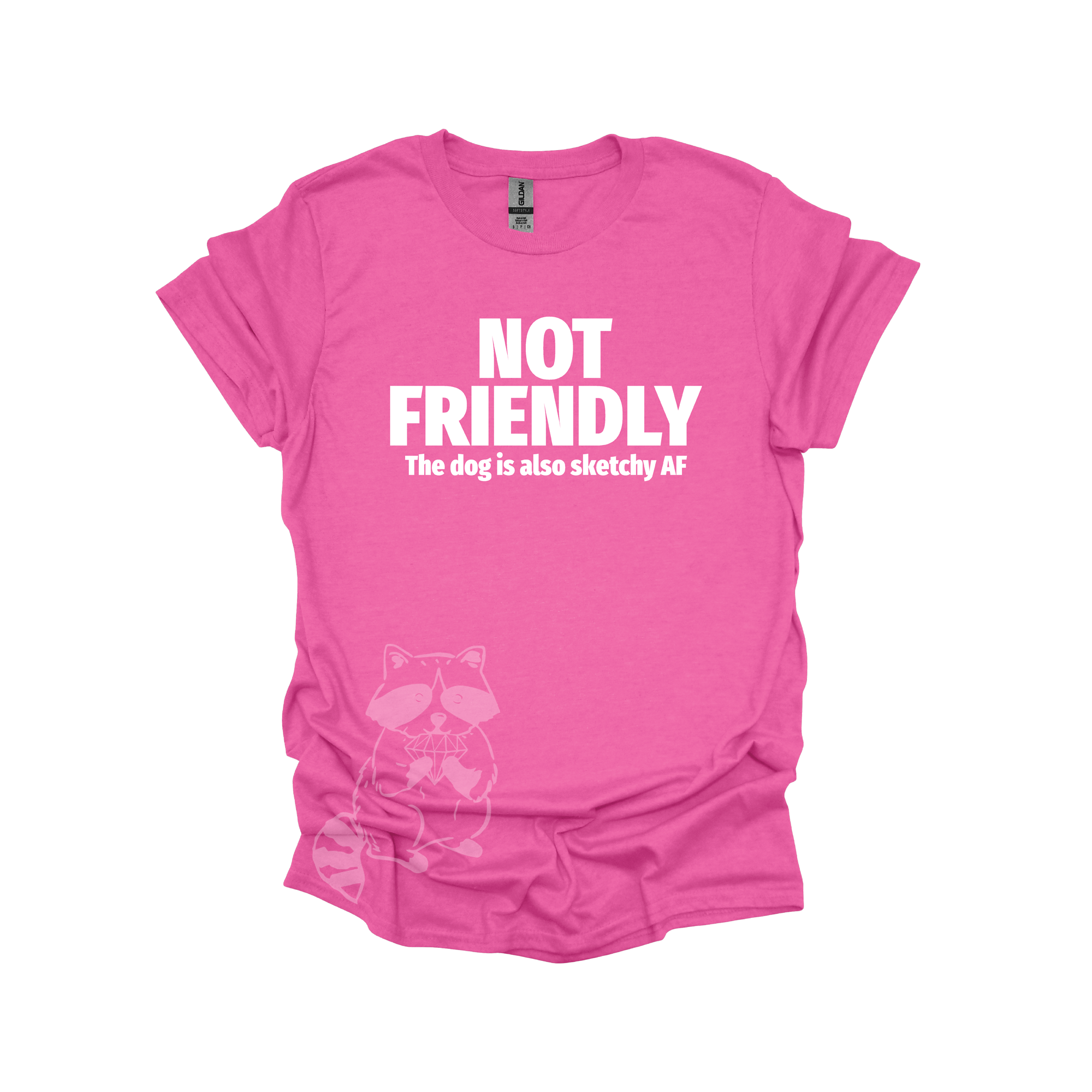 A pink t-shirt with the text &quot;NOT FRIENDLY the dog is also sketchy af&quot; printed in white.