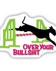 Over Your Bullshit vinyl sticker