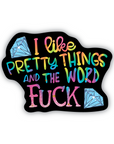 I Like Pretty Things and The Word Fuck rainbow vinyl sticker