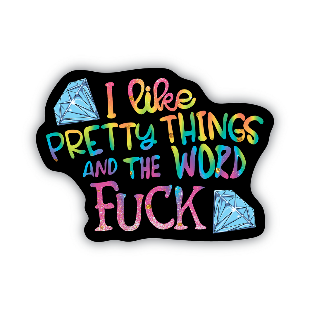 I Like Pretty Things and The Word Fuck rainbow vinyl sticker