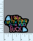 I Like Pretty Things and The Word Fuck rainbow vinyl sticker