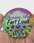 Dream Big, Fart Loud 3 inch holographic glitter sticker