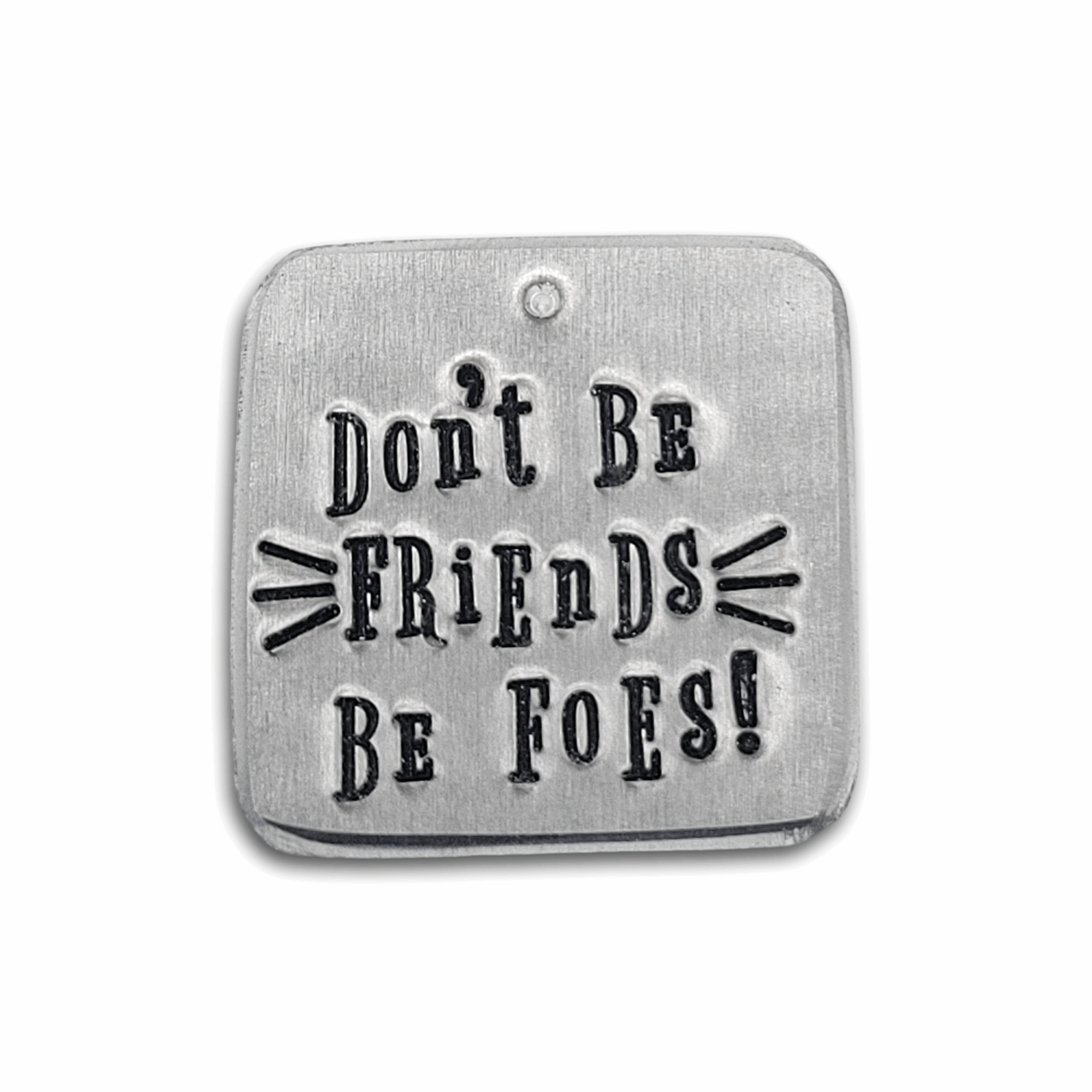 Don&#39;t Be Friends, Be Foes 1.25&quot; sample tag