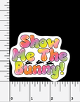 Show Me The Bunny vinyl sticker