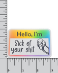 Hello, I'm Sick of Your Shit 3 inch name tag Sticker