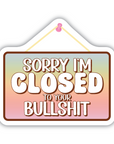 Sorry, I'm Closed To Your Bullshit vinyl sticker