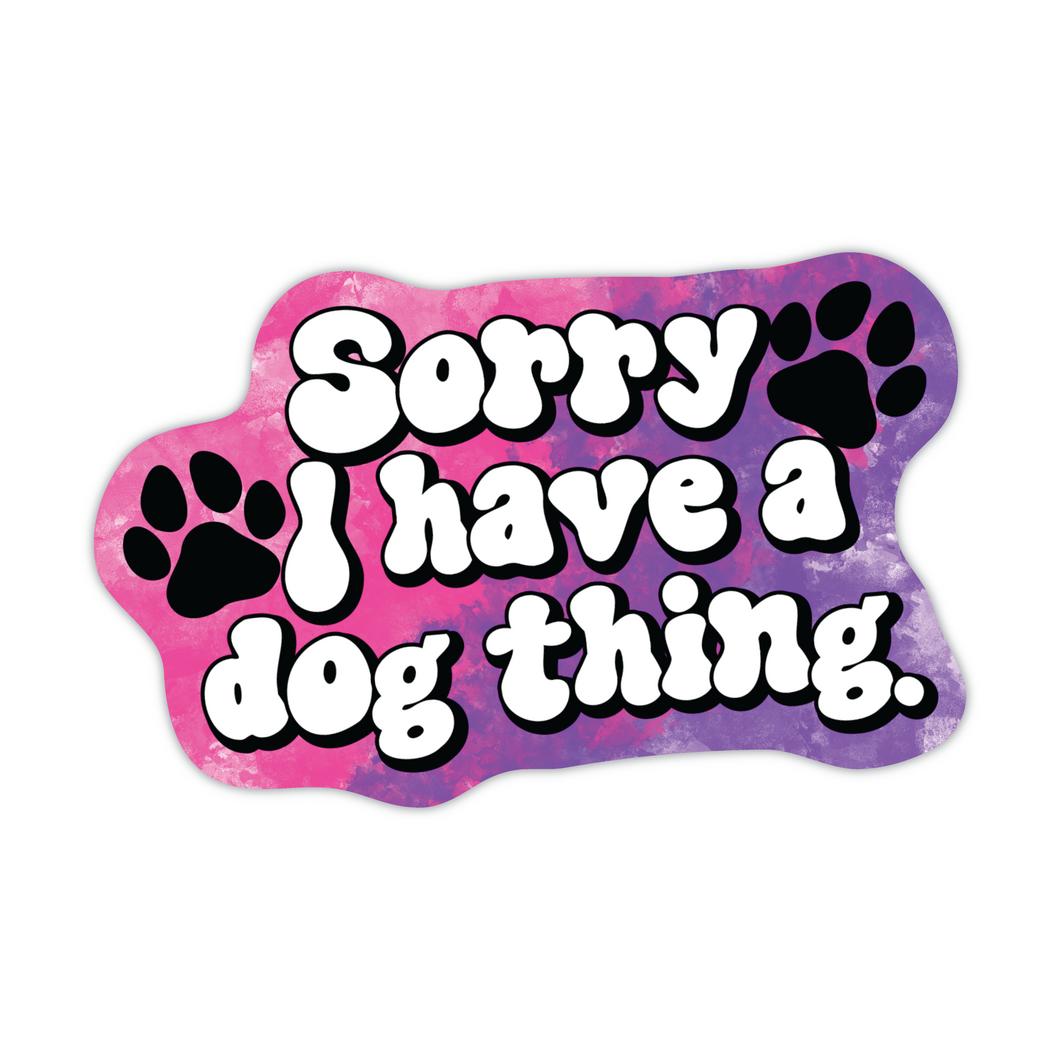 Sorry I Have A Dog Thing vinyl sticker