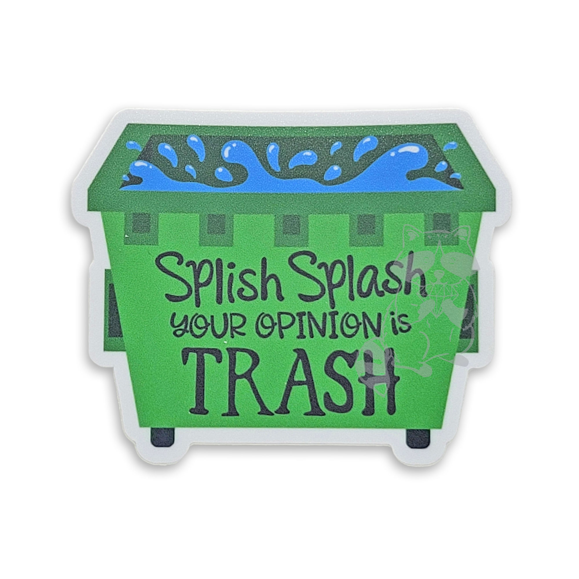 Splish Splash Your Opinion is Trash Sticker - Trash Panda's Closet