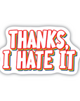 Thanks I Hate It vinyl sticker