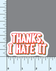 Thanks I Hate It vinyl sticker