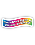 What a Lovely Day For An Emotional Breakdown Sticker