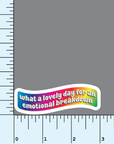 What a Lovely Day For An Emotional Breakdown Sticker